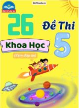 Tuyển tập 26 Đề thi môn Khoa Học 5 Chân Trời Sáng Tạo (Kèm đáp án)